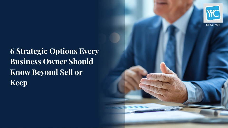 6 Strategic Options Every Business Owner Should Know Beyond Sell or Keep Featured Image 6 Strategic Options Every Business Owner Should Know Beyond Sell or Keep Featured Image