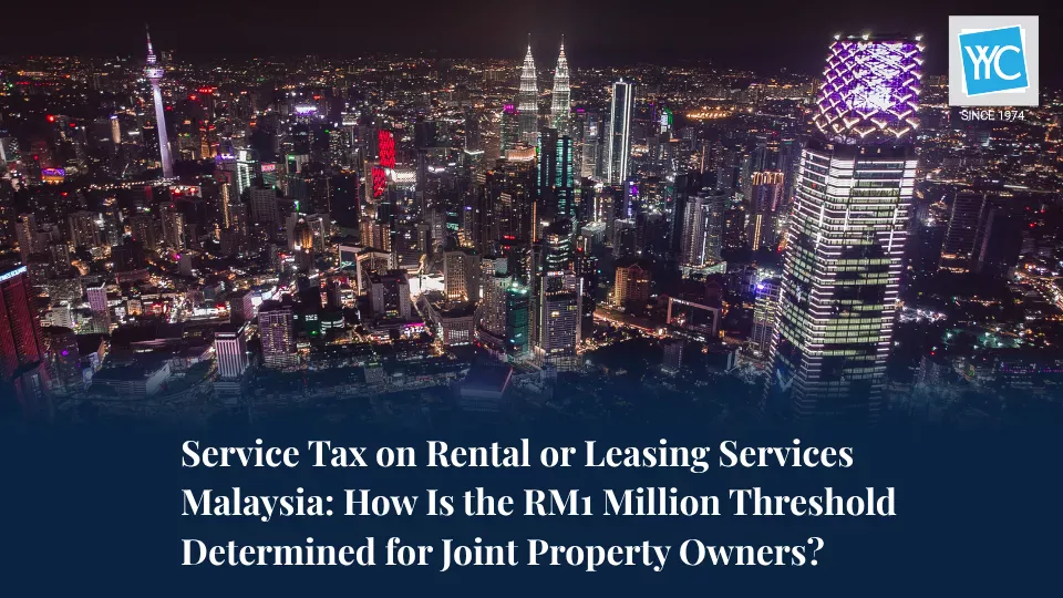Service Tax on Rental or Leasing Services Malaysia How Is the RM1 Million Threshold Determined for Joint Property Owners Featured Image Service Tax on Rental or Leasing Services Malaysia How Is the RM1 Million Threshold Determined for Joint Property Owners Featured Image